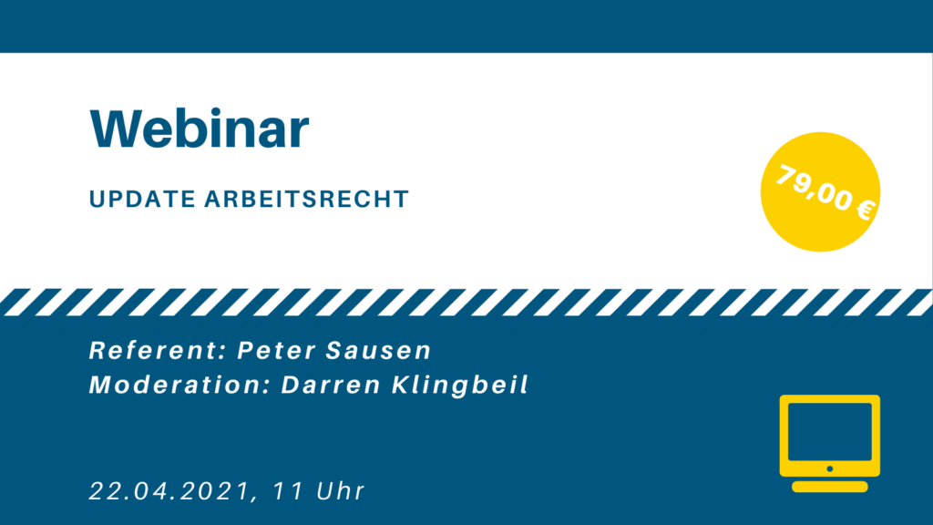Webinar Tafel zum Webinar Update Arbeitsrecht mit Peter Sausen am 22. April 2021